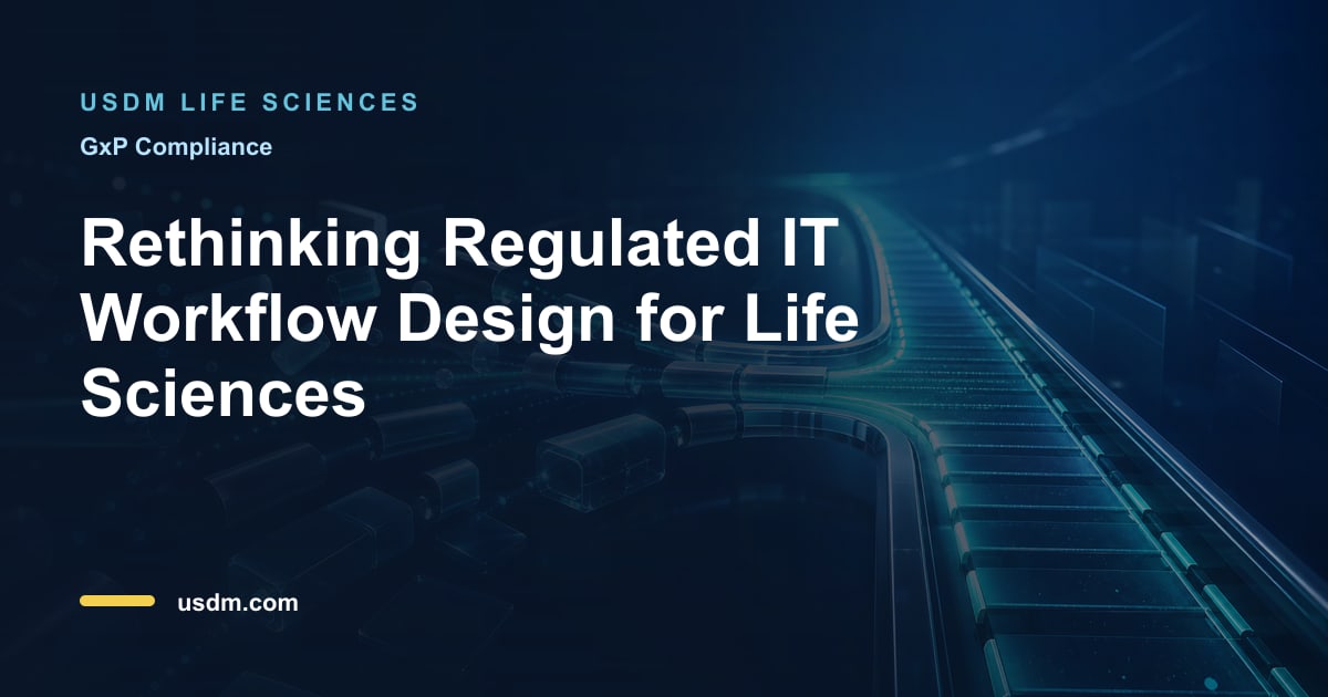 Disconnected Workflows Rethinking Regulated IT Workflow Design for Life | USDM